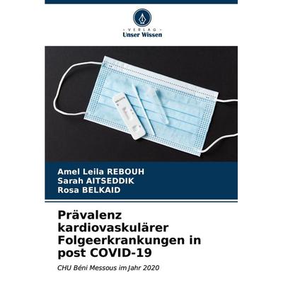 Prävalenz kardiovaskulärer Folgeerkrankungen in post COVID-19, Taschenbuch von Amel Leila REBOUH,Sarah Aitseddik,Rosa Belkaid, Verlag Unser Wissen,