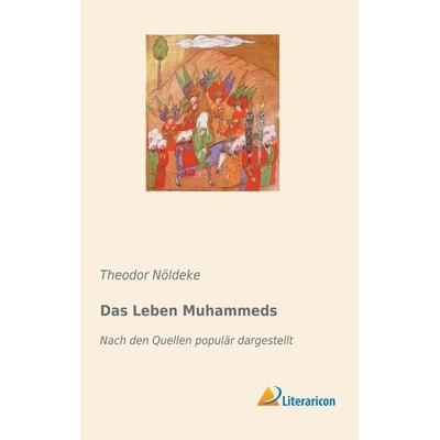 Das Leben Muhammeds, Taschenbuch von Theodor Nöldeke, Literaricon, 978-3-95913-884-0