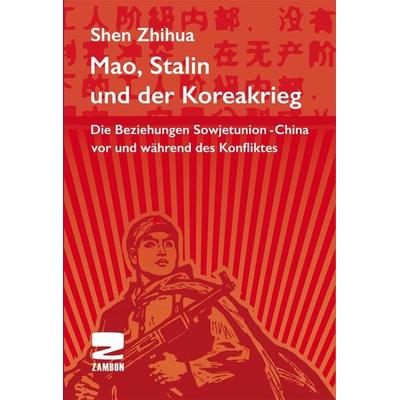 Mao, Stalin und der Koreakrieg, Taschenbuch von Shen Zhihua, Zambon Verlag & Vertrieb, 978-3-88975-246-8