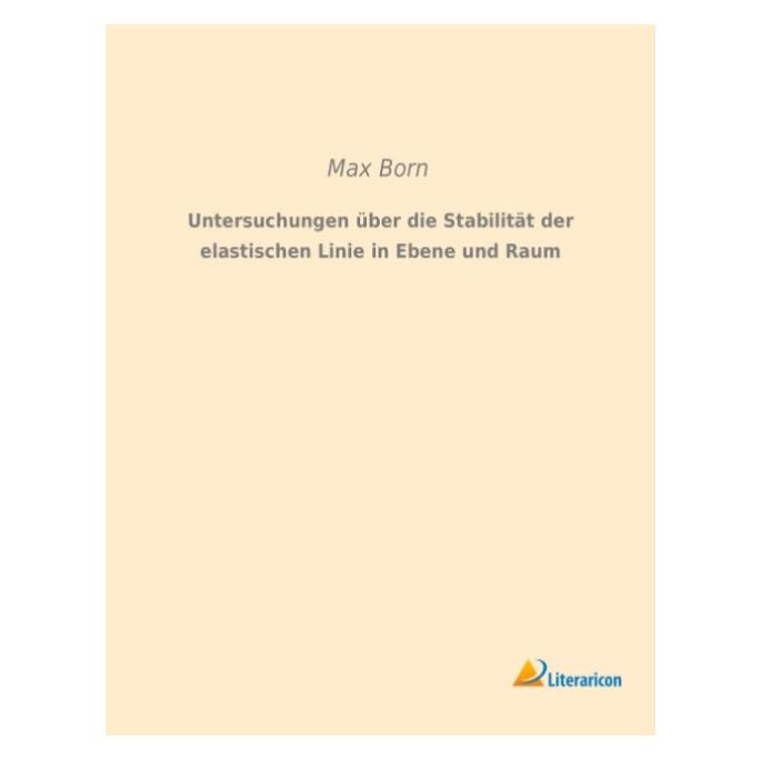 Literaricon Untersuchungen über die Stabilität der elastischen Linie in Ebene und Raum (Deutsch, Softcover, Max Born) (55593449)
