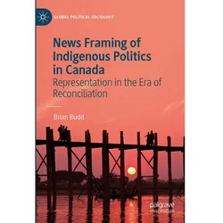 News Framing of Indigenous Politics in Canada, Fachbücher von Brian Budd