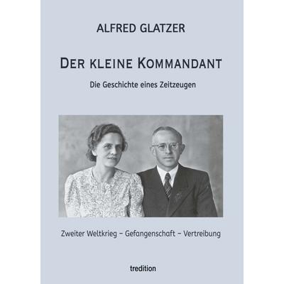Der kleine Kommandant, Taschenbuch von Alfred Glatzer, Tredition, 978-3-347-26529-5