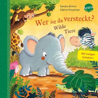Wer ist da versteckt? Wilde Tiere, Gebundene Ausgabe von Sandra Grimm, Arena, 978-3-401-71056-3