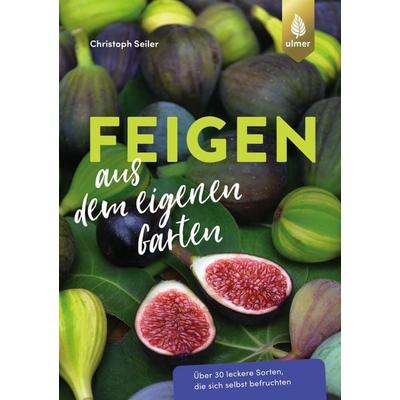 Feigen aus dem eigenen Garten, Taschenbuch von Christoph Seiler, Verlag Eugen Ulmer, 978-3-8186-1621-2