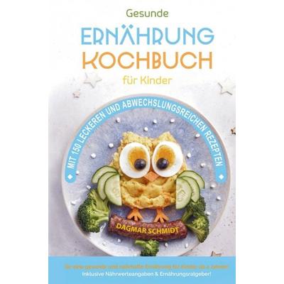 Kochbuch für Kinder für eine nahrhafte Kinderernährung!, Gebundene Ausgabe von Dagmar Schmidt, Bookmundo, 978-94-037-1495-0
