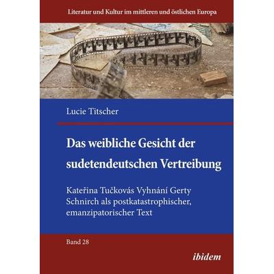 Das weibliche Gesicht der sudetendeutschen Vertreibung, Taschenbuch von Lucie Titscher, Ibidem, 978-3-8382-1919-6