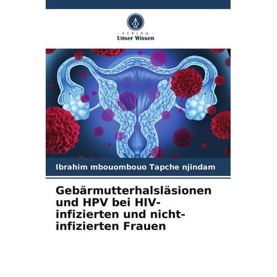 Gebärmutterhalsläsionen und HPV bei HIV-infizierten und nicht-infizierten Frauen, Taschenbuch von Ibrahim mbouombouo Tapche njindam, Verlag Unser