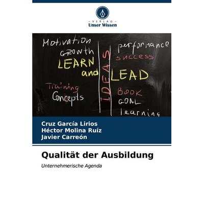 Qualität der Ausbildung, Taschenbuch von Cruz García Lirios,Héctor Molina Ruíz,Javier Carreón, Verlag Unser Wissen, 978-620-7-10998-2
