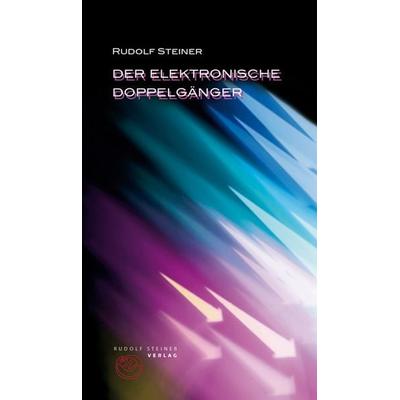 Der elektronische Doppelgänger, Taschenbuch von Rudolf Steiner, Rudolf Steiner, 978-3-7274-5414-1
