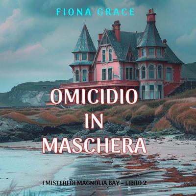 Omicidio in Maschera (I Misteri di Magnolia Bay – Libro 2) - Fiona Grace, Audio, 9798261431626