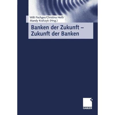 Banken der Zukunft — Zukunft der Banken, Taschenbuch von , Betriebswirtschaftlicher Verlag Gabler, 978-3-322-96335-2