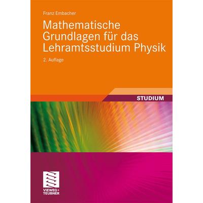 Mathematische Grundlagen für das Lehramtsstudium Physik, Taschenbuch von Franz Embacher, Vieweg & Teubner, 978-3-8348-0948-3