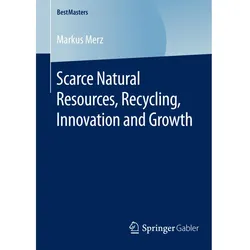 Scarce Natural Resources, Recycling, Innovation and Growth, Fachbücher von Markus Merz