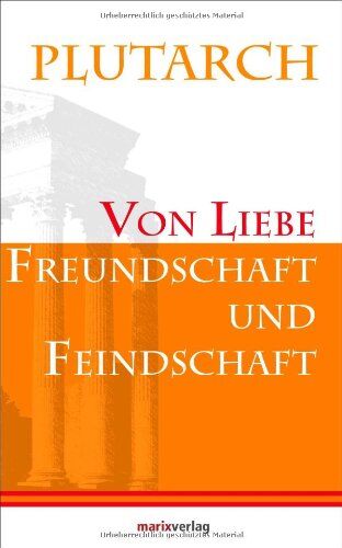 Plutarch - Von Liebe, Freundschaft und Feindschaft - Preis vom 30.09.2026 22:30:23 h