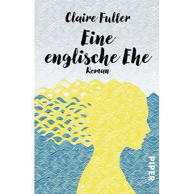 Eine englische Ehe, Taschenbuch von Claire Fuller, Piper Taschenbuch