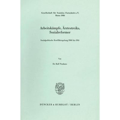 Arbeitskämpfe, Ärztestreiks, Sozialreformer., Taschenbuch von Rolf Neuhaus, Duncker & Humblot, 978-3-428-06087-0