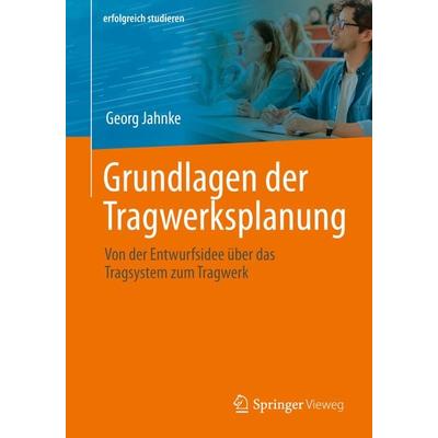 Grundlagen der Tragwerksplanung, Taschenbuch von Georg Jahnke, Springer Fachmedien Wiesbaden GmbH, 978-3-658-38164-6