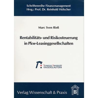 Rentabilitäts- und Risikosteuerung in Pkw-Leasinggesellschaften., Taschenbuch von Marc Sven Riess, Verlag Wissenschaft & Praxis, 978-3-89673-273-6