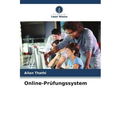 Online-Prüfungssystem, Taschenbuch von Allan Thathi, Verlag Unser Wissen, 978-620-7-11659-1