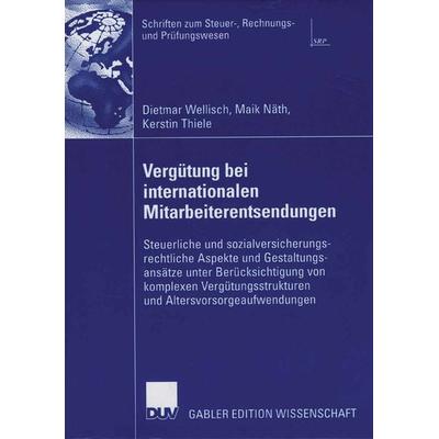 Vergütung bei internationalen Mitarbeiterentsendungen, Taschenbuch von Dietmar Wellisch,Maik Näth,Kerstin Thiele, Deutscher Universitätsverlag,