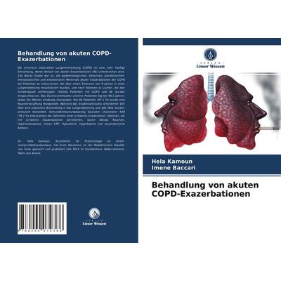 Behandlung von akuten COPD-Exazerbationen, Taschenbuch von Hela Kamoun,Imene Baccari, Verlag Unser Wissen, 978-620-4-07436-8