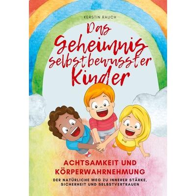 Das Geheimnis selbstbewusster Kinder, Taschenbuch von Kerstin Rauch, Tolino Media, 978-3-7579-4064-5
