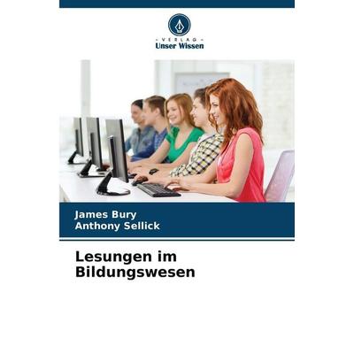 Lesungen im Bildungswesen, Taschenbuch von James Bury,Anthony Sellick, Verlag Unser Wissen, 978-620-9-51734-1