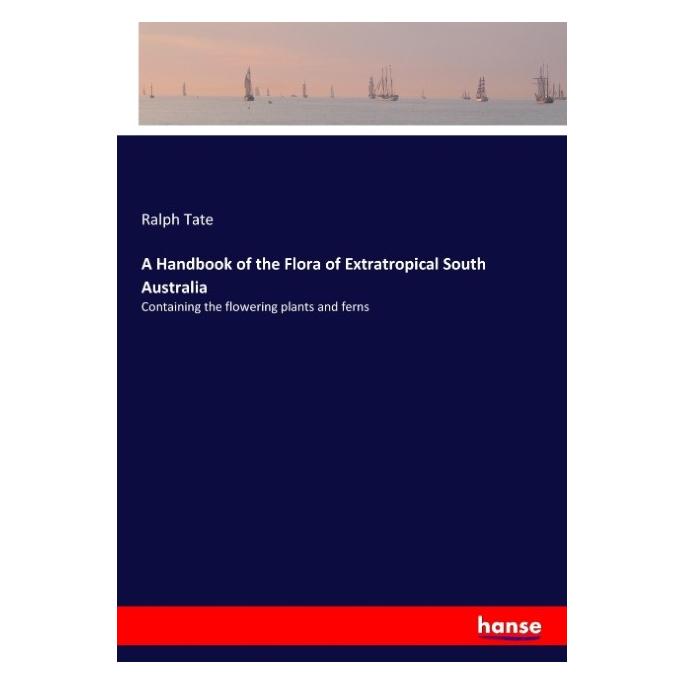 Hansebooks A Handbook of the Flora of Extratropical South Australia (55944140)
