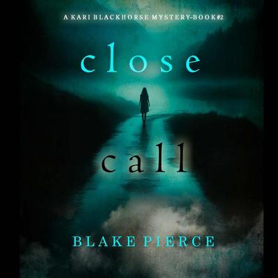 Close Call (A Kari Blackhorse Suspense Thriller—Book Two) - Blake Pierce, Audio, 9798341592582