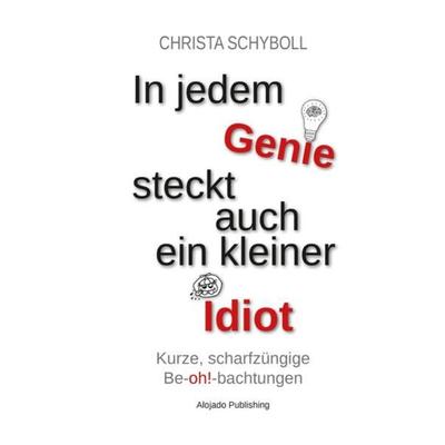 In jedem Genie steckt auch ein kleiner Idiot, Taschenbuch von Christa Schyboll, Epubli, 978-3-7531-1563-4