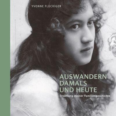 Auswandern damals und heute, Gebundene Ausgabe von Yvonne Flückiger, BoD – Books on Demand, 978-3-7557-3275-4