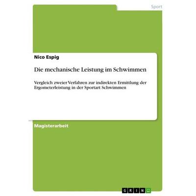 Die mechanische Leistung im Schwimmen, Taschenbuch von Nico Espig, GRIN, 978-3-656-18792-9