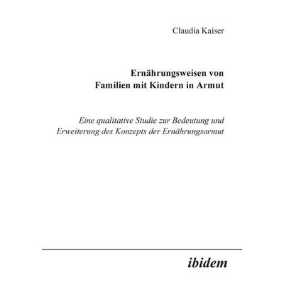 Kaiser, C: Ernährungsweisen von Familien mit Kindern in Armu, Taschenbuch von Claudia Kaiser, Ibidem, 978-3-89821-170-3