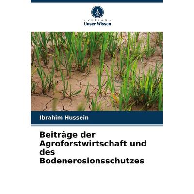 Beiträge der Agroforstwirtschaft und des Bodenerosionsschutzes, Taschenbuch von Ibrahim Hussein, Verlag Unser Wissen, 978-620-7-77429-6