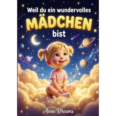 Weil Du... / Weil du ein wundervolles Mädchen bist, Taschenbuch von Anne Dreams, Epubli, 978-3-565-47686-2