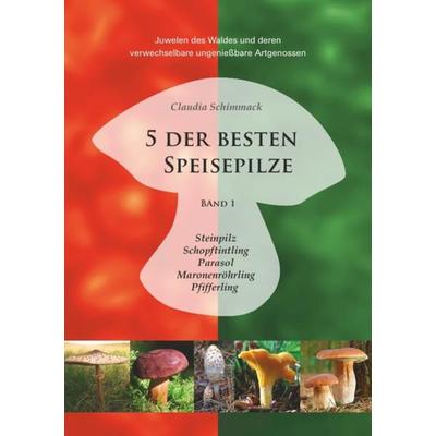 5 der besten Speisepilze, Taschenbuch von Claudia Schimmack, Epubli, 978-3-7418-4566-6