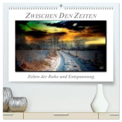 Zwischen den Zeiten - Zeiten der Ruhe und Entspannung (hochwertiger Premium Wandkalender 2027 DIN A2 quer), Kunstdruck in Hochglanz