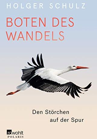 Holger Schulz - Boten des Wandels: Den Störchen auf der Spur - Preis vom 04.10.2026 03:51:26 h