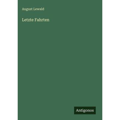 Letzte Fahrten, Gebundene Ausgabe von August Lewald, Antigonos Verlag, 978-3-386-42263-5