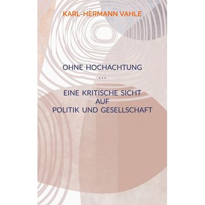 Ohne Hochachtung, Taschenbuch von Karl-Hermann Vahle, BoD – Books on Demand