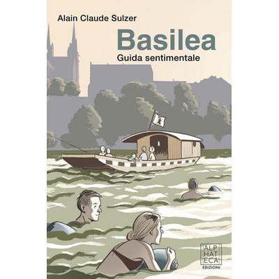 Basilea. Guida sentimentale, Taschenbuch von Alain Claude Sulzer, Alphateca