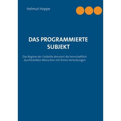 Das programmierte Subjekt, Taschenbuch von Helmut Hoppe, BoD – Books on Demand, 978-3-7357-8283-0