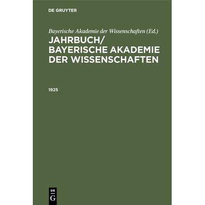 Jahrbuch/ Bayerische Akademie der Wissenschaften. 1925, Gebundene Ausgabe von , De Gruyter Oldenbourg, 978-3-486-75233-5