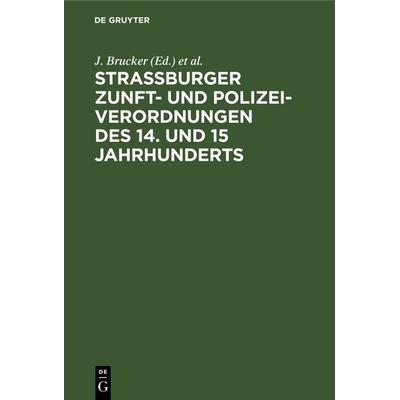 Strassburger Zunft- und Polizei-Verordnungen des 14. und 15 Jahrhunderts, Gebundene Ausgabe von , De Gruyter, 978-3-11-113547-2