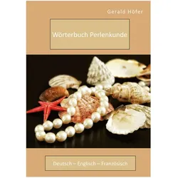 Höfer:Wörterbuch Perlenkunde. Deutsch -, Sachbücher von Gerald Höfer