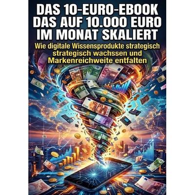 Das 10-Euro-Ebook das auf 10.000 Euro im Monat skaliert, Taschenbuch von Emma Stahl, Epubli, 978-3-565-31574-1