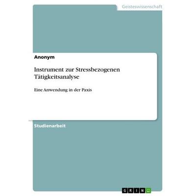 Instrument zur Stressbezogenen Tätigkeitsanalyse, Taschenbuch von Anonymous, GRIN, 978-3-668-47953-1