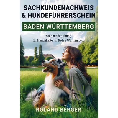 Sachkundenachweis und Hundeführerschein Baden-Württemberg, Taschenbuch von Roland Berger, Bookmundo, 978-94-037-4127-7