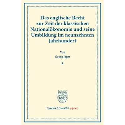 Das englische Recht zur Zeit der klassischen Nationalökonomie und seine Umbildung im neunzehnten Jahrhundert., Taschenbuch von Georg Jäger, Duncker &
