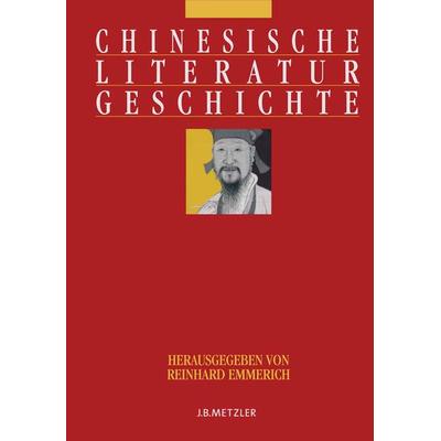 Chinesische Literaturgeschichte, Gebundene Ausgabe von Reinhard Emmerich, J.B. Metzler, Part of Springer Nature - Springer-Verlag GmbH,
